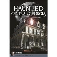 Haunted Central Georgia by Miles, Jim, 9781625859488