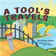 A Tools Travels by Glover, Nathan; Daigle, Grace, 9781973659488