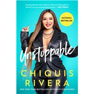 Unstoppable How I Found My Strength Through Love and Loss by Rivera, Chiquis, 9781982189488