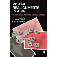 Power Realignments in Asia : China, India and the United States by Alyssa Ayres, 9788178299488