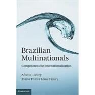 Brazilian Multinationals: Competences for Internationalization by Afonso Fleury , Maria Tereza Leme Fleury, 9780521519489