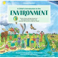 A Child's Introduction to the Environment The Air, Earth, and Sea Around Us -- Plus Experiments, Projects, and Activities YOU can Do to Help Our Planet! by Driscoll, Michael; Driscoll, Dennis, 9780762499489