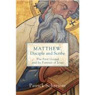 Matthew, Disciple and Scribe by Schreiner, Patrick, 9780801099489