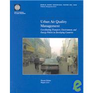 Urban Air Quality Management : Coordinating Transport, Environment, and Energy Policies in Developing Countries by Kojima, Masami; Lovei, Magda, 9780821349489
