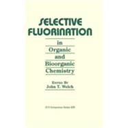 Selective Fluorination in Organic and Bioorganic Chemistry by Welch, John T., 9780841219489