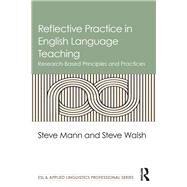 Reflective Practice in English Language Teaching: Research-Based Principles and Practices by Mann; Steve, 9781138839489