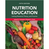 Nutrition Education: Linking Research, Theory, and Practice, Fifth Edition by Contento, Isobel R.; Koch, Pamela A, 9781284299489