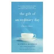 The Gift of an Ordinary Day A Mother's Memoir by Kenison, Katrina, 9780446409490