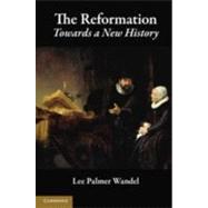 The Reformation: Towards a New History by Lee Palmer Wandel, 9780521889490