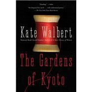 The Gardens of Kyoto A Novel by Walbert, Kate, 9780684869490