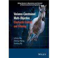 Variance-constrained Multi-objective Stochastic Control and Filtering by Ma, Lifeng; Wang, Zidong; Bo, Yuming, 9781118929490