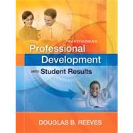 Transforming Professional Development into Student Results by Reeves, Douglas B., 9781416609490