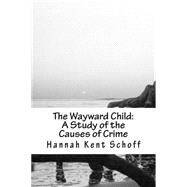 The Wayward Child by Schoff, Hannah Kent; O'shea, M. V., 9781490559490