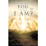 But Who Do You Say That I Am? by Whittemore, William Stewart, 9781607919490