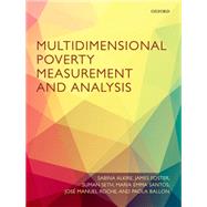 Multidimensional Poverty Measurement and Analysis by Alkire, Sabina; Foster, James; Seth, Suman; Santos, Maria Emma; Roche, Jose Manuel; Ballon, Paola, 9780199689491