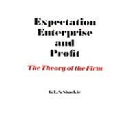Expectation, Enterprise and Profit: The Theory of the Firm by Shackle,G. L. S., 9780202309491