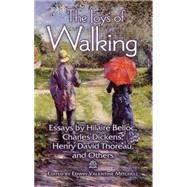 The Joys of Walking Essays by Hilaire Belloc, Charles Dickens, Henry David Thoreau, and Others by Mitchell, Edwin Valentine, 9780486479491