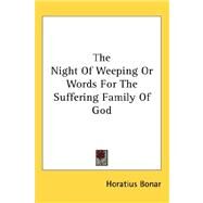 The Night of Weeping or Words for the Suffering Family of God by Bonar, Horatius, 9780548089491