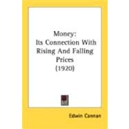 Money : Its Connection with Rising and Falling Prices (1920) by Cannan, Edwin, 9780548849491