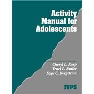 Activity Manual for Adolescents by Cheryl L. Karp; Traci L. Butler; Sage C. Bergstrom, 9780761909491
