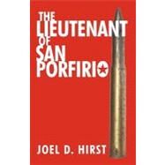 The Lieutenant of San Porfirio by Hirst, Joel D., 9781475939491