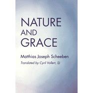 Nature and Grace by Scheeben, Matthias Joseph; Vollert, Cyril, 9781606089491