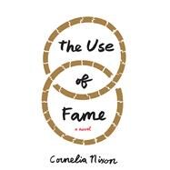 The Use of Fame A Novel by Nixon, Cornelia, 9781619029491