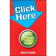 Click Here Make the Internet Work for Your Business by Evans, Rich, 9781742169491