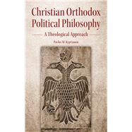 Christian Orthodox Political Philosophy A Theological Approach by Kyprianou, Pavlos M., 9781942699491