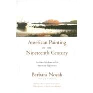 American Painting of the Nineteenth Century Realism, Idealism, and the American Experience With a New Preface by Novak, Barbara, 9780195309492