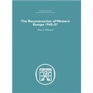 The Reconstruction of Western Europe 1945-1951 by Milward,Alan S., 9780415489492