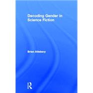 Decoding Gender in Science Fiction by Attebery,Brian, 9780415939492