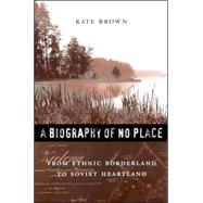 A Biography Of No Place by Brown, Kate, 9780674019492