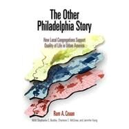The Other Philadelphia Story: How Local Congregations Support Quality of Life in Urban America by Cnaan, Ram A.; Boddie, Stephanie C.; Mcgrew, Charlene C.; Kang, Jennifer J., 9780812239492