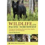 Wildlife of the Pacific Northwest Tracking and Identifying Mammals, Birds, Reptiles, Amphibians, and Invertebrates by Moskowitz, David, 9780881929492