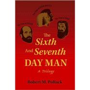 The Sixth and Seventh Day Man by Pollack, Robert M., 9781425119492