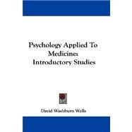 Psychology Applied to Medicine: Introductory Studies by Wells, David Washburn, 9781430449492