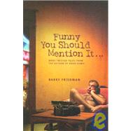 Funny You Should Mention It... by Friedman, Barry, 9781930709492