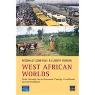 West African Worlds: Paths Through Socio-Economic Change, Livelihoods and Development by Cline-Cole; Reginald, 9780130259493