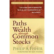 Paths to Wealth Through Common Stocks by Fisher, Philip A.; Fisher, Kenneth L., 9780470139493