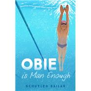 Obie Is Man Enough by Bailar, Schuyler, 9780593379493
