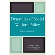 Dynamics of Social Welfare Policy Right versus Left by Harris, Gardenia; Tamas, Bernard Ivan; Lind, Nancy S., 9780742559493