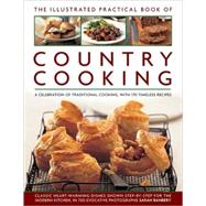 The Illustrated Practical Book of Country Cooking A Celebration of Traditional Country Cooking, with 170 Timeless Recipes by Banbery, Sarah, 9780754819493