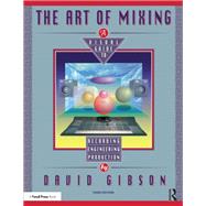 The Art of Mixing: A Visual Guide to Recording, Engineering, and Production by Gibson; David, 9780815369493