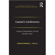 Cassian's Conferences: Scriptural Interpretation and the Monastic Ideal by Kelly,Christopher J., 9781138249493