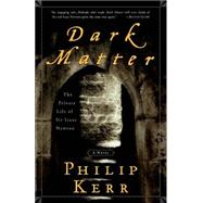 Dark Matter The Private Life of Sir Isaac Newton: A Novel by KERR, PHILIP, 9781400049493