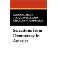Selections from Democracy in America by De Tocqueville, Alexandre; Goddard, Charles W., 9781434499493