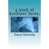 A Book of Reckless Verse by Kennedy, Darryl James, 9781522749493
