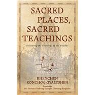Sacred Places, Sacred Teachings by Khenchen Konchog Gyaltshen, 9781614299493