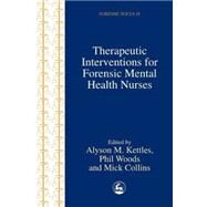 Therapeutic Interventions for Forensic Mental Health Nurses by Kettles, Alyson M., 9781853029493